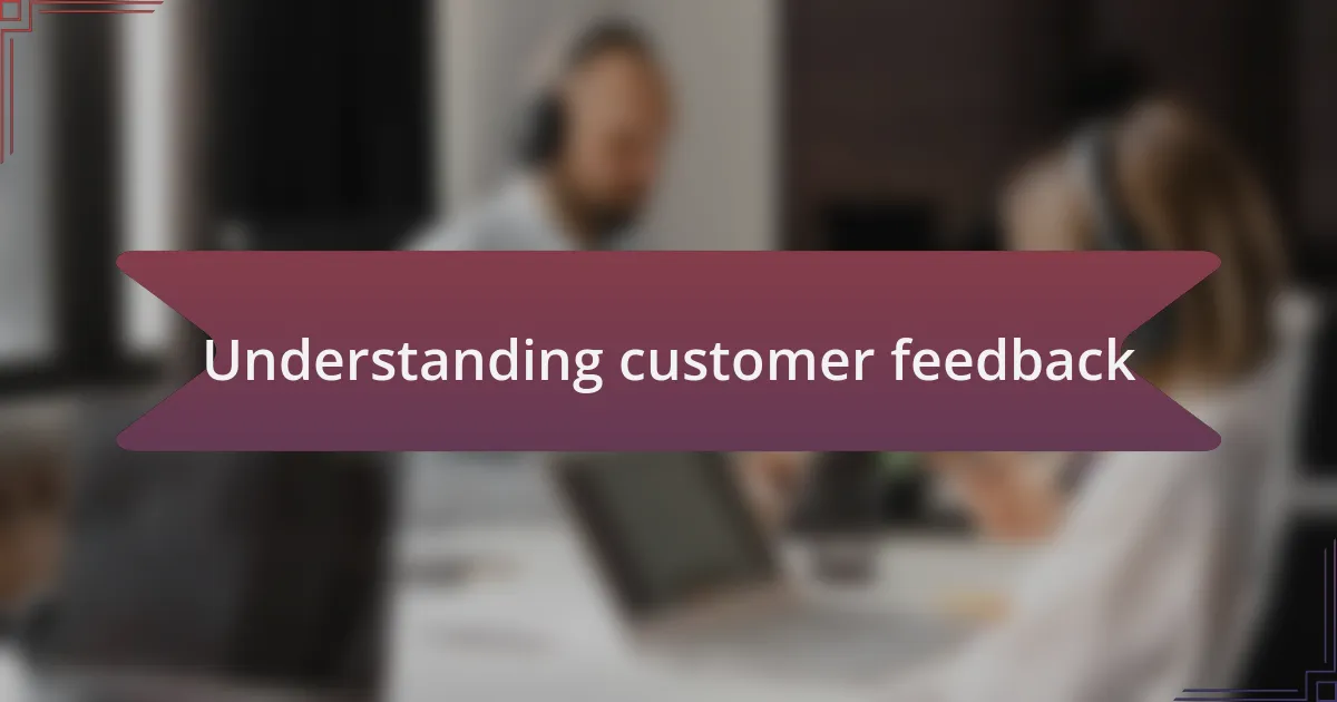 Understanding customer feedback