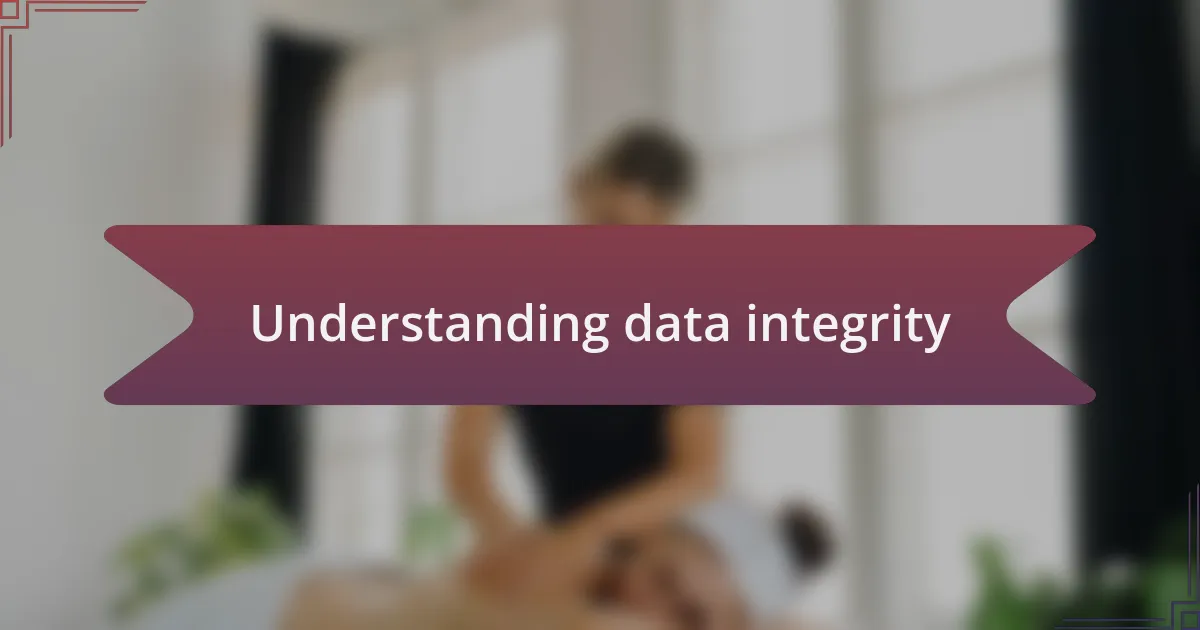 Understanding data integrity