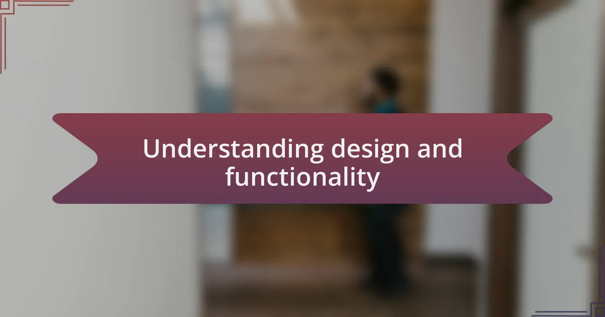 Understanding design and functionality