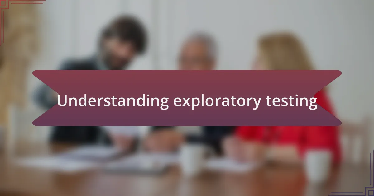 Understanding exploratory testing
