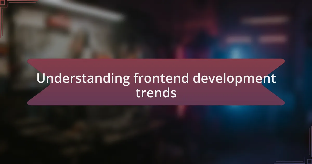 Understanding frontend development trends