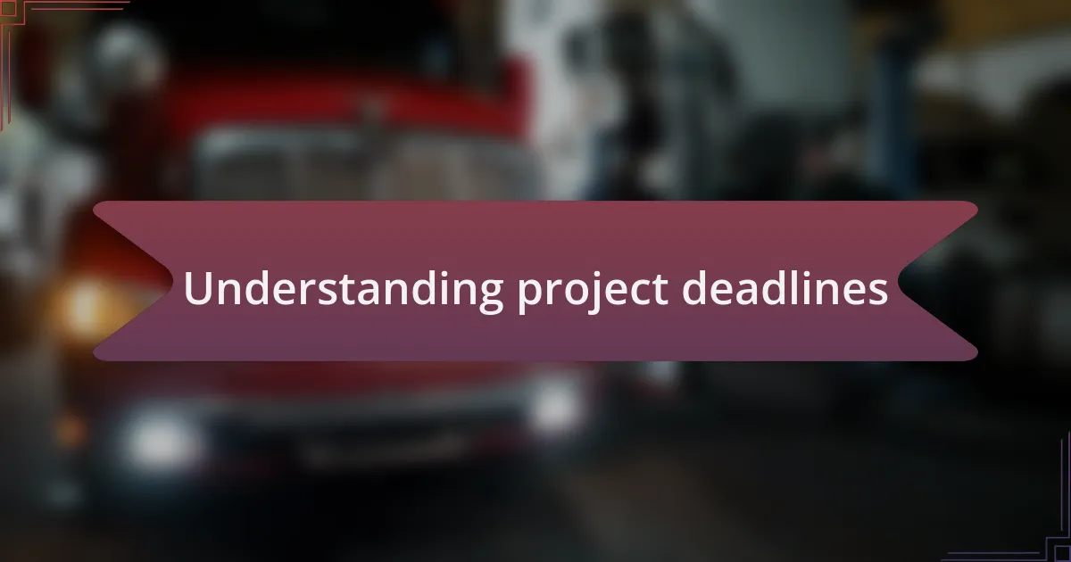 Understanding project deadlines