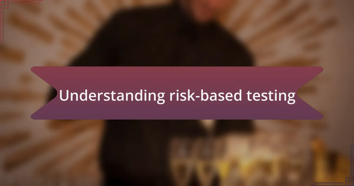 Understanding risk-based testing
