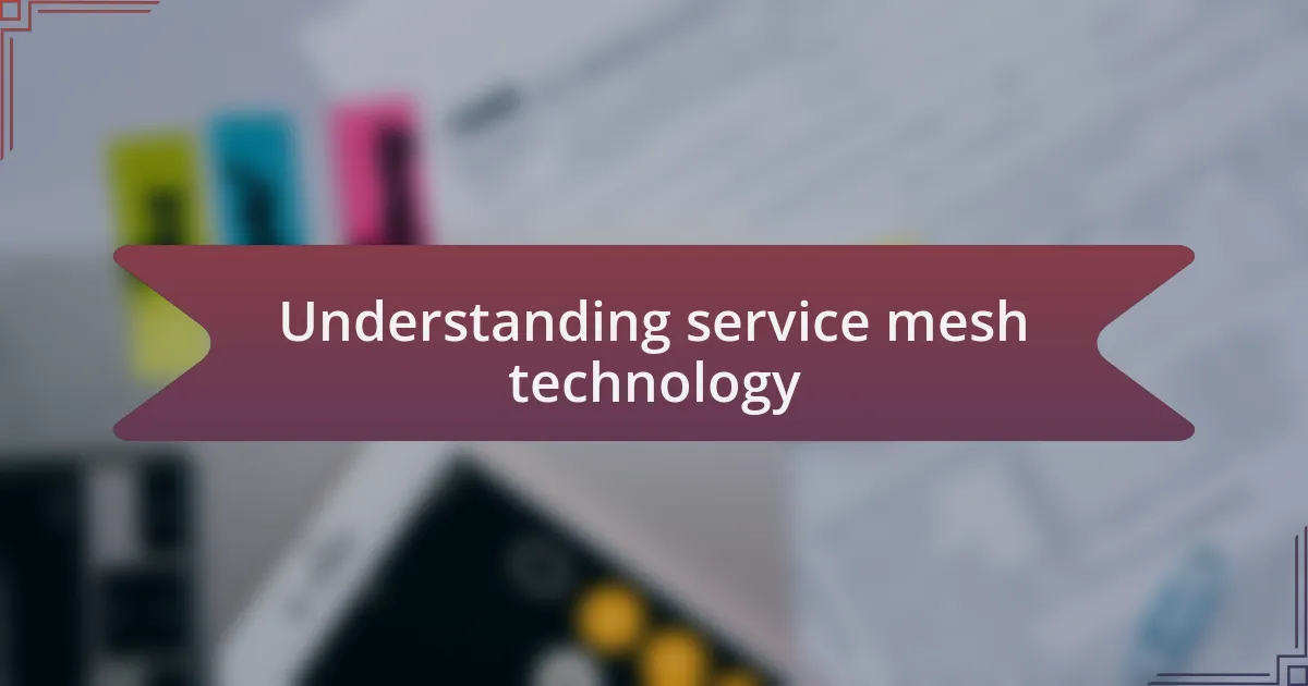 Understanding service mesh technology