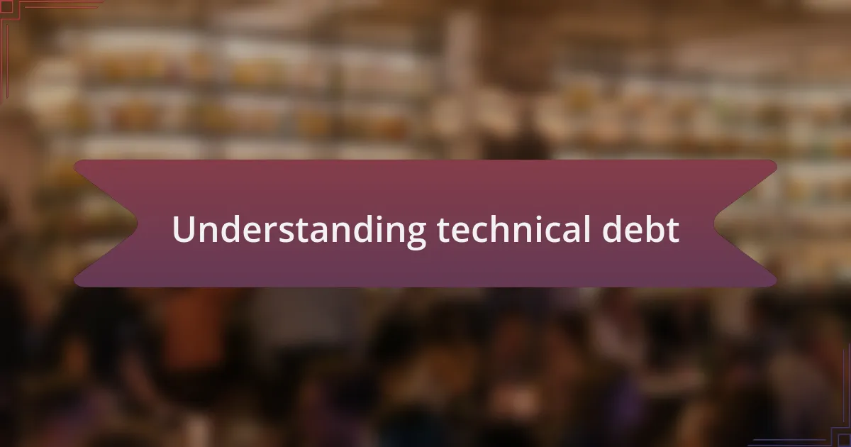 Understanding technical debt