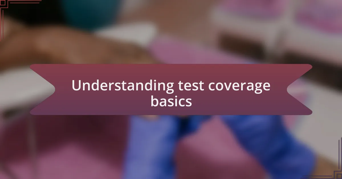 Understanding test coverage basics