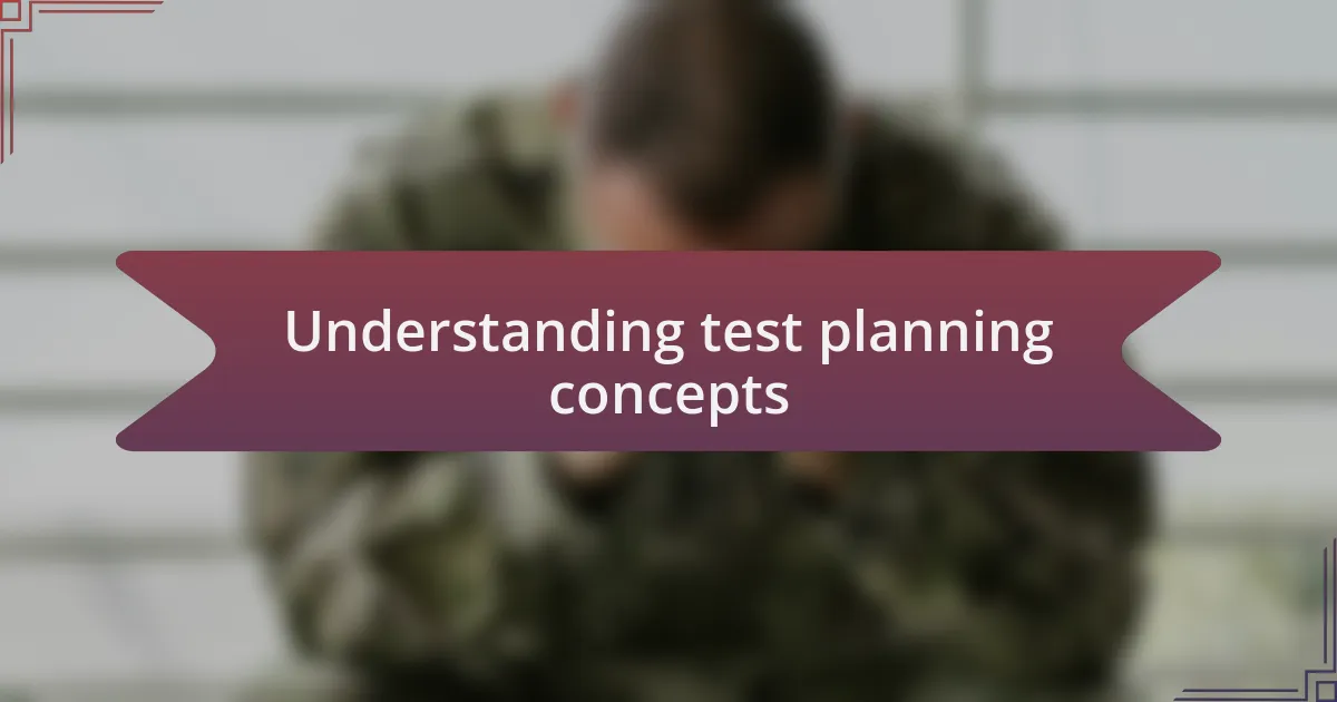 Understanding test planning concepts