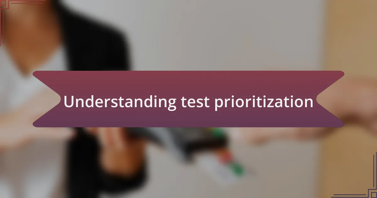 Understanding test prioritization
