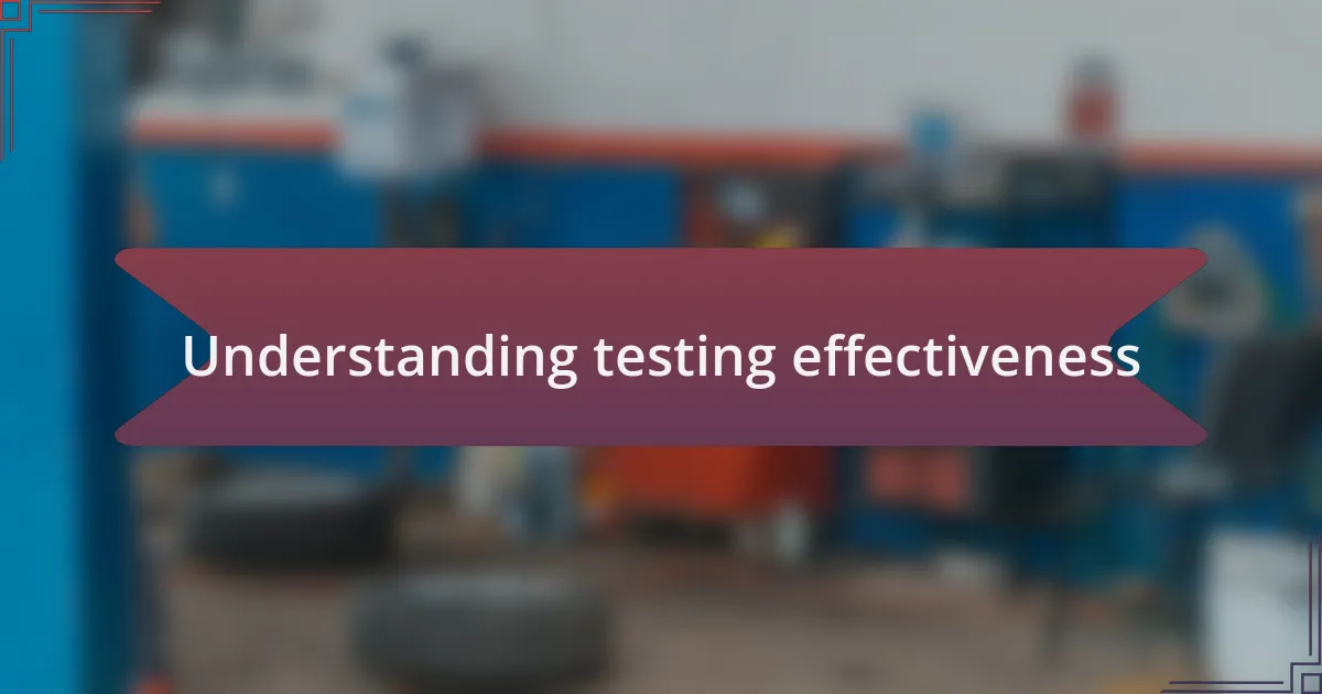 Understanding testing effectiveness