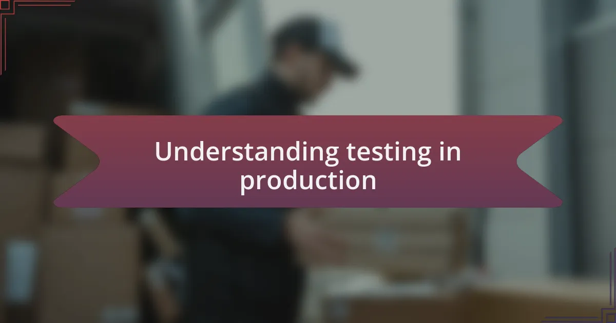 Understanding testing in production