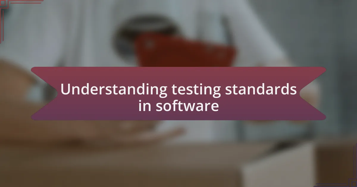Understanding testing standards in software