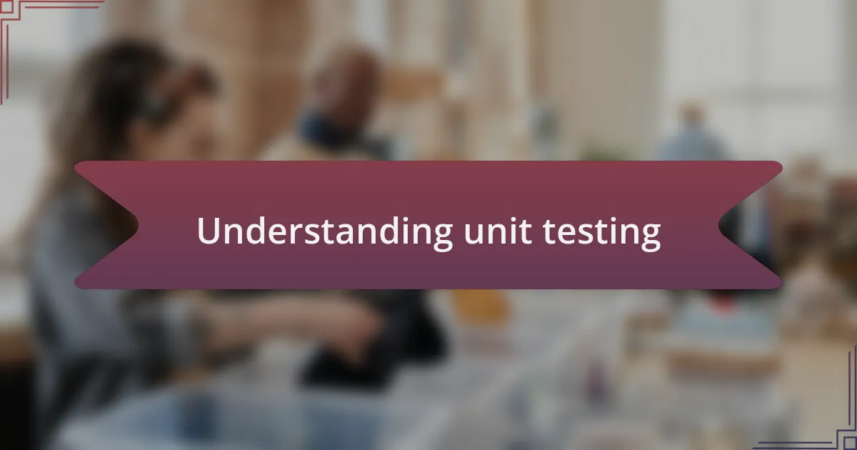 Understanding unit testing