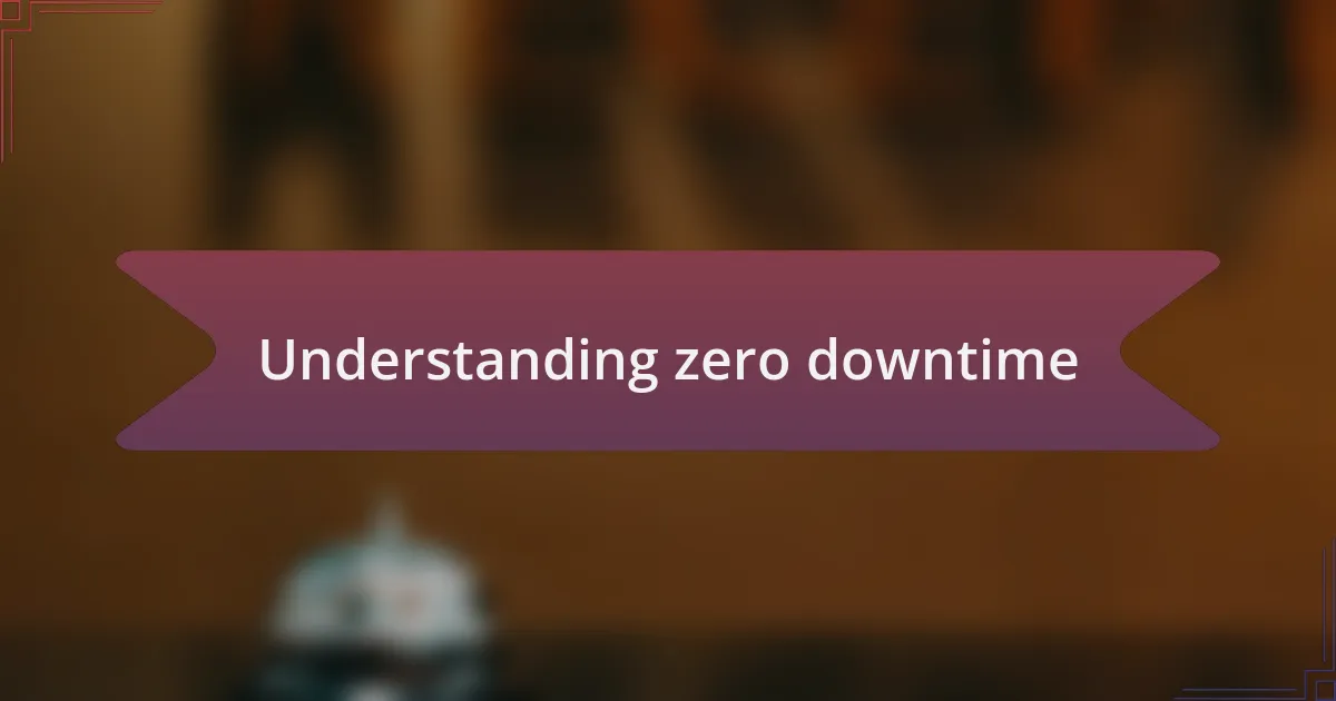 Understanding zero downtime